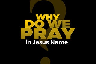 Why do we pray in Jesus’ name?