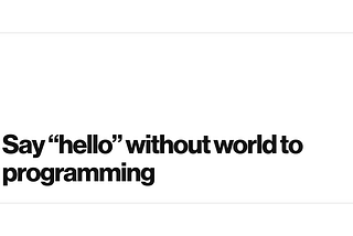 Say “hello” without world to programming