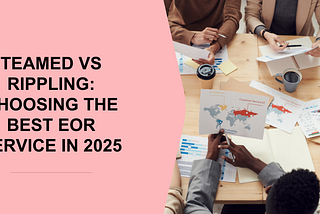 Teamed vs Rippling: Choosing the Best EOR Service in 2025