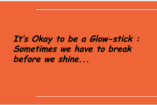 It’s Okay to be a Glow-Stick