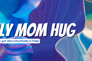 Daily Mom Hug | Consider This