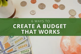 6 Ways to Create a Budget that Works — Tejesh Kodali