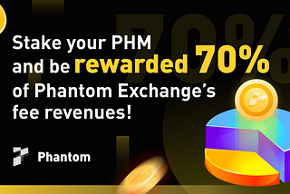 Stake your PHM and be rewarded 70% of Phantom Exchange’s fee revenues!