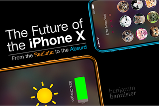 The Future of the iPhone X: From the Realistic to the Absurd