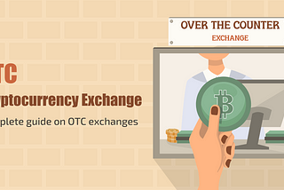OTC Cryptocurrency Exchange — A Crypto Startup Guide