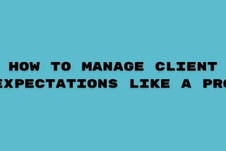 5 DOs and 3 DON’Ts of managing clients’ expectations in B2B