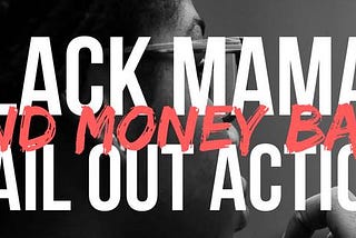 5 THINGS WHITE-LED ORGANIZATIONS CAN LEARN FROM THE BLACK MAMAS DAY BAIL OUT ACTION