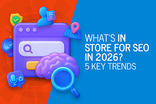 What’s In Store for SEO in 2026? 5 Key Trends