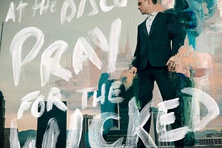 Review: Panic! At The Disco-Pray For The Wicked, 2018 (6th Album)