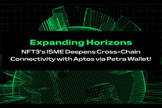 NFT3’s ISME Deepens Cross-Chain Connectivity with Aptos via Petra Wallet!