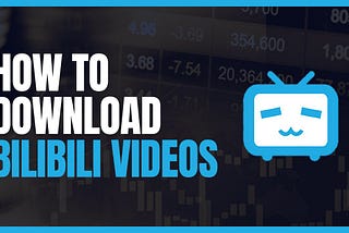 How to Download Bilibili Videos