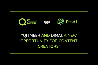 Qitmeer and DimAI: A New Opportunity for Content Creators