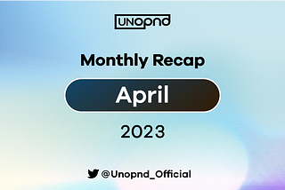 UNOPND Monthly Recap — April