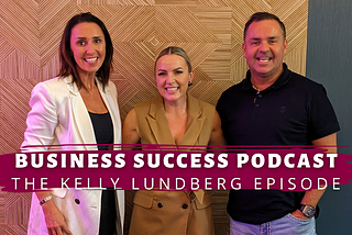 The Kelly Lundberg Episode — Business Success Podcast with Leanne & Graeme Carling