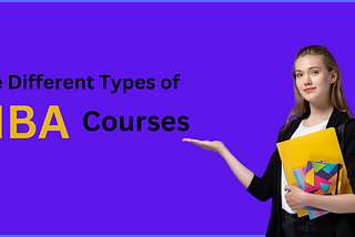 How many Types of MBA Courses can you Pursue?