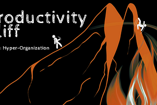 The Productivity Cliff (part 3/3): 20 hacks for hyper-organization to stop wasting time