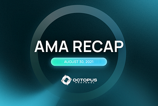 Octopus Protocol AMA Recap and Announcements