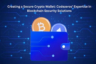 Creating a Secure Crypto Wallet: Codezeros’ Expertise in Blockchain Security Solutions