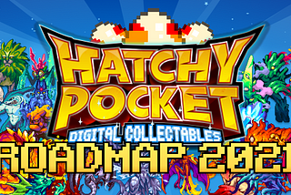 Hatchy Pocket Roadmap 2021