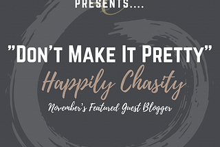 Happily Chasity — Don’t Make It Pretty