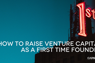 How to raise venture capital as a first-time founder