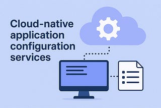 Comparison of cloud-native application configuration services