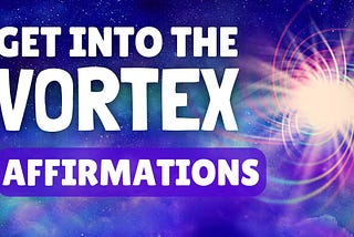 Get Into the Vortex Meditation | Affirmations Inspired by Abraham Hicks