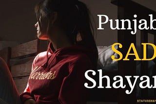 Punjabi Sad Shayari in Punjabi Language- New Punjabi Shayari 2022