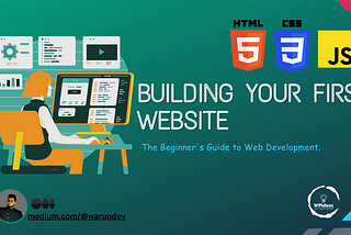 The Beginner’s Guide to Web Development: Building Your First Website