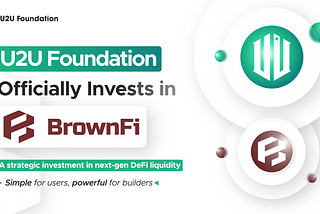 U2U Network invests in BrownFi to strengthen the DeFi infrastructure