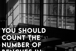 You should count the number of benches in your classroom.