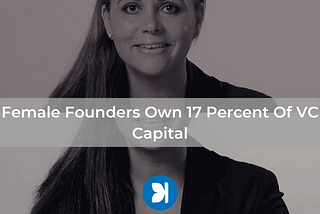 Female Founders Own 17 Percent Of VC Capital