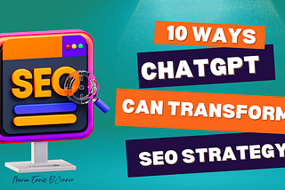 10 Ways ChatGPT Can Transform Your SEO Strategy
