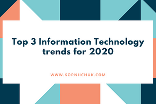 Top 3 Information Technology (IT) trends for 2020