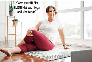 Key to Boosting your Happy Hormones: Yoga and Meditation