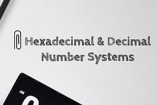 Hexadecimal & Decimal Number Systems