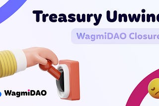 Treasury un-wind — WagmiDAO closure