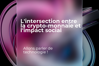 L’intersection entre la crypto-monnaie et l’impact social