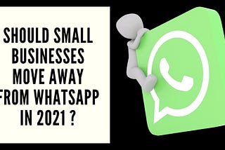 Should small businesses move away from WhatsApp in 2021?