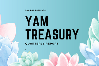 Yam Treasury Quarterly Report — Q3 2021