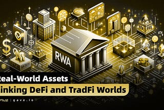 Bridging DeFi and TradFi: The Role of Real-World Assets (RWA)