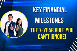 Key Financial Milestones: The 7-Year Rule You Can’t Ignore