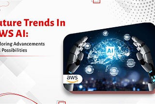 Future Trends in AWS AI