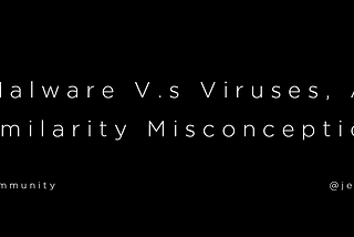 Malware V.s Viruses, A Similarity Misconception.