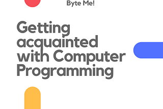 Getting acquainted with Computer Programming !