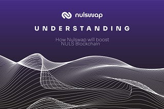 Understanding how Nulswap and DeFi can catapolt NULS Blockchain to another Universe