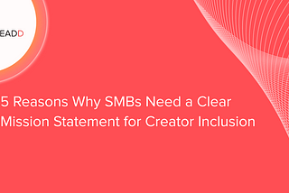 5 Reasons Why SMBs Need a Clear Mission Statement for Creator Inclusion