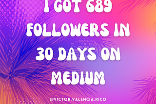 I got 689 followers in 30 days on Medium — Its Your Turn to Shine!