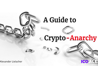 A Guide to Crypto-Anarchy