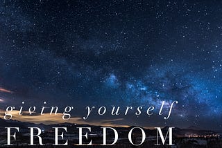 Giving Yourself Freedom